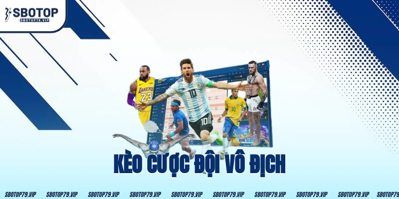 Kèo Cược Đội Vô Địch - Cẩm Nang “Gối Đầu Giường” Cho Bạn 14 Kèo Cược Đội Vô Địch